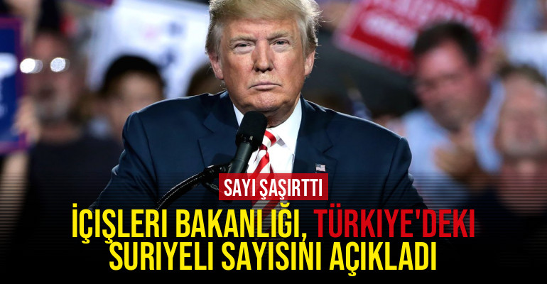 İçişleri Bakanlığı, Türkiye’deki Suriyeli sayısını açıkladı